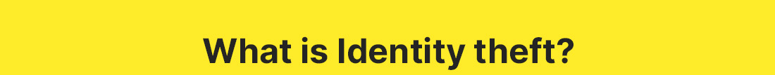What is Identity theft?